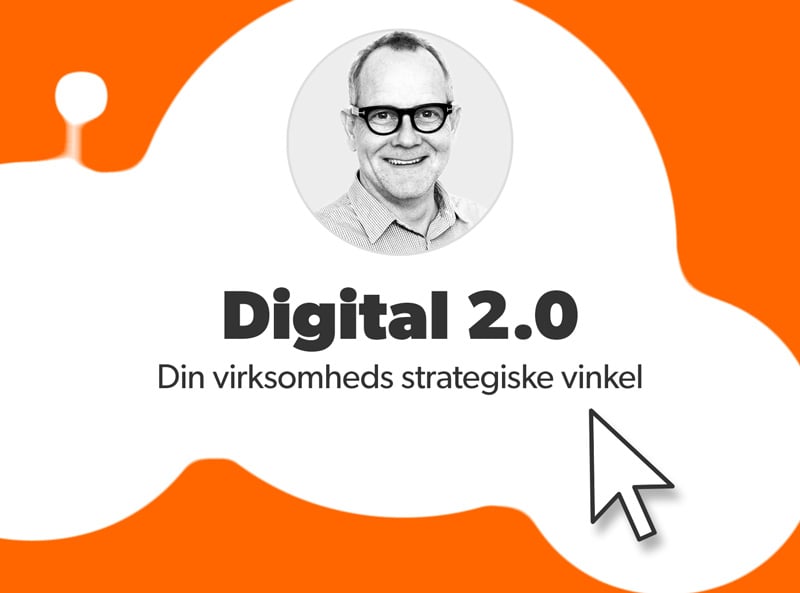 Foredrag Digital 2.0 – din virksomheds strategiske vinkel