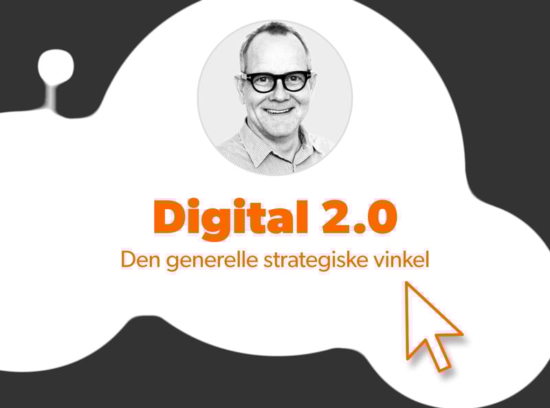 Foredrag: Digital 2.0 – den generelle strategiske vinkel
