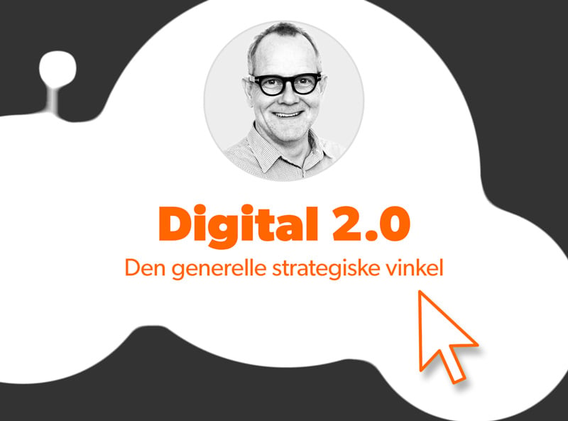 Foredrag: Digital 2.0 – den generelle strategiske vinkel